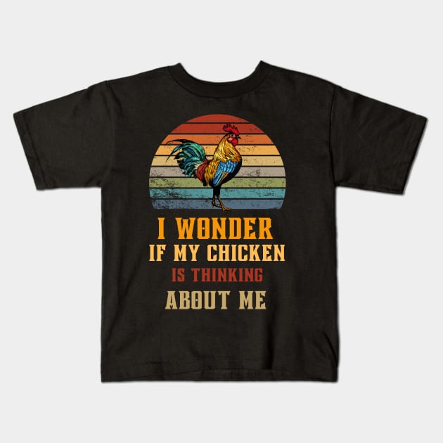 Sometimes I Wonder If My Chickens Are Thinking About Me Too Kids T-Shirt by Adam4you